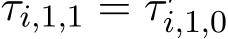  τi,1,1 = τ ′i,1,0