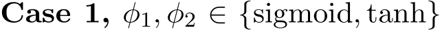 Case 1, φ1, φ2 ∈ {sigmoid, tanh}