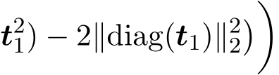 t21) − 2∥diag(t1)∥22��