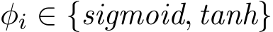 φi ∈ {sigmoid, tanh}