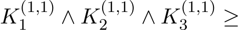  K(1,1)1 ∧ K(1,1)2 ∧ K(1,1)3 ≥