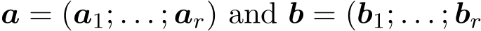  a = (a1; . . . ; ar) and b = (b1; . . . ; br