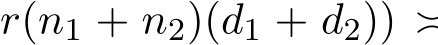 r(n1 + n2)(d1 + d2)) ≍