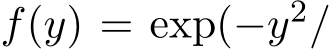  f(y) = exp(−y2/