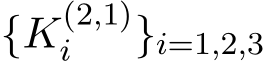  {K(2,1)i }i=1,2,3