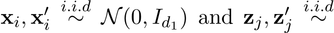  xi, x′i i.i.d∼ N(0, Id1) and zj, z′j i.i.d∼