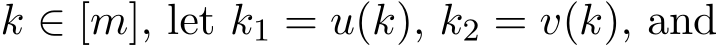  k ∈ [m], let k1 = u(k), k2 = v(k), and
