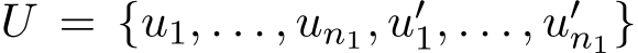 U = {u1, . . . , un1, u′1, . . . , u′n1}