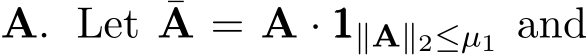  A. Let ¯A = A · 111∥A∥2≤µ1 and