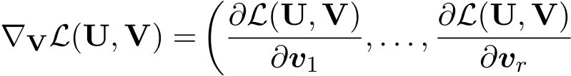 ∇VL(U, V) =�∂L(U, V)∂v1 , . . . , ∂L(U, V)∂vr