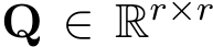  Q ∈ Rr×r