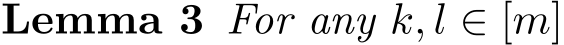 Lemma 3 For any k, l ∈ [m]