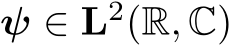  ψ ∈ L2(R, C)