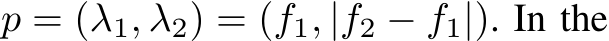  p = (λ1, λ2) = (f1, |f2 − f1|). In the