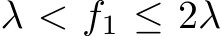  λ < f1 ≤ 2λ
