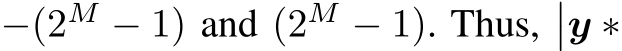  −(2M − 1) and (2M − 1). Thus,��y ∗