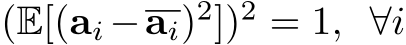 (E[(ai −ai)2])2 = 1, ∀i
