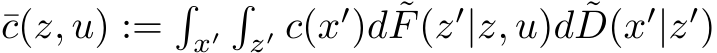 ¯c(z, u) :=�x′�z′ c(x′)d ˜F(z′|z, u)d ˜D(x′|z′)