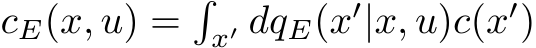  cE(x, u) =�x′ dqE(x′|x, u)c(x′)