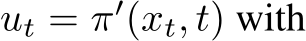  ut = π′(xt, t) with
