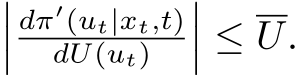 ��� dπ′(ut|xt,t)dU(ut) ��� ≤ U.