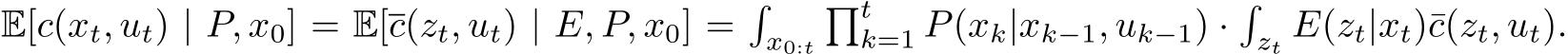 E[c(xt, ut) | P, x0] = E[c(zt, ut) | E, P, x0] =�x0:t�tk=1 P(xk|xk−1, uk−1) ·�zt E(zt|xt)¯c(zt, ut).