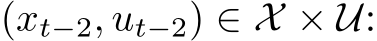  (xt−2, ut−2) ∈ X × U: