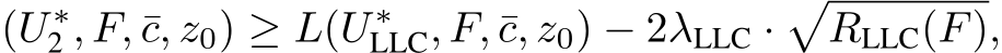 (U ∗2 , F, ¯c, z0) ≥ L(U ∗LLC, F, ¯c, z0) − 2λLLC ·�RLLC(F),