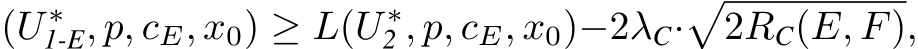 (U ∗1-E, p, cE, x0) ≥ L(U ∗2 , p, cE, x0)−2λC·�2RC(E, F),