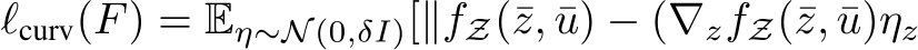 ℓcurv(F) = Eη∼N (0,δI)[∥fZ(¯z, ¯u) − (∇zfZ(¯z, ¯u)ηz