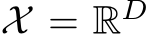  X = RD