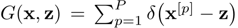  G(x, z) = �Pp=1 δ�x[p] − z�