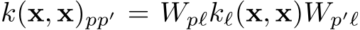 k(x, x)pp′ = Wpℓkℓ(x, x)Wp′ℓ
