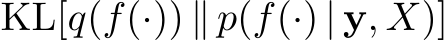  KL[q(f(·)) ∥ p(f(·) | y, X)]
