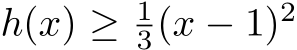 h(x) ≥ 13(x − 1)2