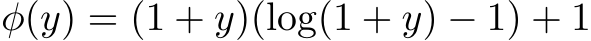  φ(y) = (1 + y)(log(1 + y) − 1) + 1