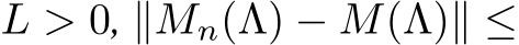  L > 0, ∥Mn(Λ) − M(Λ)∥ ≤