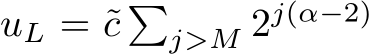  uL = ˜c �j>M 2j(α−2)