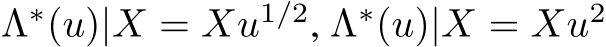  Λ∗(u)|X = Xu1/2, Λ∗(u)|X = Xu2