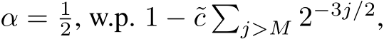  α = 12, w.p. 1 − ˜c �j>M 2−3j/2,