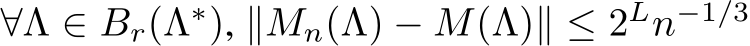  ∀Λ ∈ Br(Λ∗), ∥Mn(Λ) − M(Λ)∥ ≤ 2Ln−1/3
