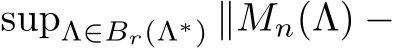  supΛ∈Br(Λ∗) ∥Mn(Λ) −