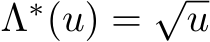  Λ∗(u) = √u