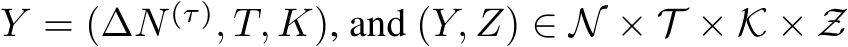 Y = (∆N (τ), T, K), and (Y, Z) ∈ N × T × K × Z