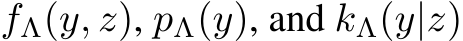  fΛ(y, z), pΛ(y), and kΛ(y|z)