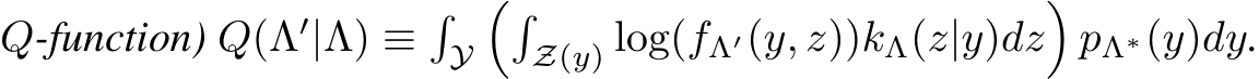  Q-function) Q(Λ′|Λ) ≡�Y��Z(y) log(fΛ′(y, z))kΛ(z|y)dz�pΛ∗(y)dy.