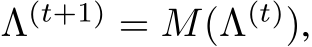  Λ(t+1) = M(Λ(t)),