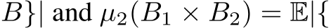  B}| and µ2(B1 × B2) = E|{