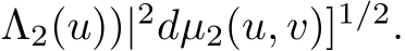 Λ2(u))|2dµ2(u, v)]1/2.
