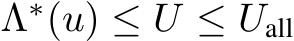  Λ∗(u) ≤ U ≤ Uall